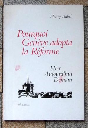 Pourquoi Genève adopta la Réforme. Hier aujourd'hui demain