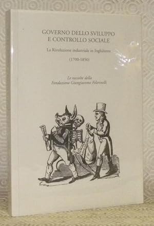 Bild des Verkufers fr Governo dello sviluppo e controllo sociale. La Rivoluzione industriale in Inghilterra, 1700 - 1850. Le raccolte della Fondazione Giangiacomo Feltrinelli. zum Verkauf von Bouquinerie du Varis