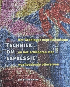 Seller image for Techniek om expressie Het Groninger expressionisme en het schilderen met washoudende olieverven for sale by Antiquariaat Digitalis