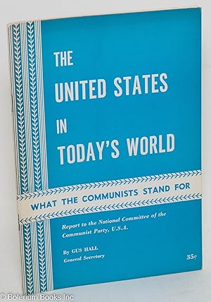 The United States in today's world. Report to the National Committee of the Communist Party, U.S.A.