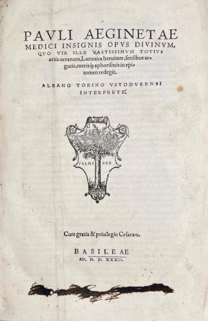 Image du vendeur pour Pauli Aeginetae Medici insignis opus divinum, quo vir ille vastissimum totius artis oceanum, Laconica brevitate, sensibus argutis, merisque aphorismis in epitonem redegit. Albano Torino Vitodurensi interprete. mis en vente par Bonnefoi Livres Anciens