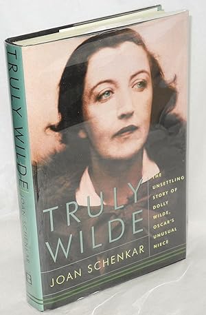 Immagine del venditore per Truly Wilde; the unsettling story of Dolly Wilde, Oscar's unusual niece venduto da Bolerium Books Inc.