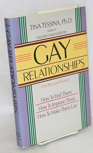 Gay relationships; for men and women; how to find them, how to improve them, how to make them last