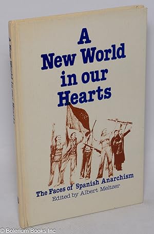 Seller image for A new world in our hearts; the faces of Spanish anarchism for sale by Bolerium Books Inc.