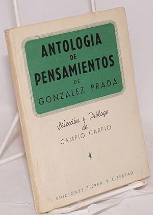 Antologia de pensamientos de Gonzalez Prada; selección y prólogo de Campio Carpio