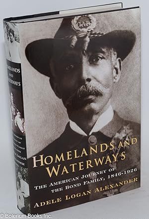 Homelands and waterways; the American journey of the Bond family, 1846-1926