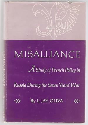 Misalliance. A Study of french policy in Russia during the seven years' war.