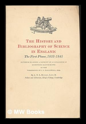 Imagen del vendedor de The History and Bibliography of Science in England : the first phase, 1833-1845; to which is added a reprint of 'A catalogue of scientific manuscripts in the possession of J.O.HALLIWELL, Esq.' a la venta por MW Books