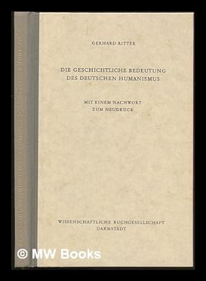 Image du vendeur pour Die geschichtliche Bedeutung des deutschen Humanismus mis en vente par MW Books