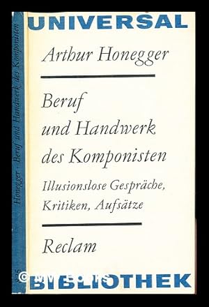 Seller image for Beruf und Handwerk des Komponisten : illusionslose Gesprche, Kritiken, Aufstze / Arthur Honegger ; [Herausgegeben von Eberhardt Klemm] for sale by MW Books