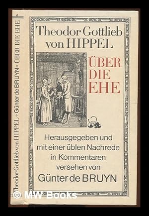 Imagen del vendedor de ber die Ehe / Theodor Gottlieb von Hippel; herausgegeben und mit einer blen Nachrede in Kommentaren versehen von Gnter de Bruyn a la venta por MW Books