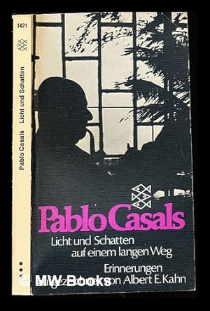 Bild des Verkufers fr Licht und Schatten : auf einem langen Weg / Pablo Casals ; Erinnerungen aufgezeichnet von Albert E. Kahn zum Verkauf von MW Books