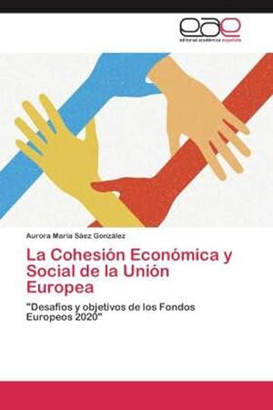 Imagen del vendedor de La Cohesin Econmica y Social de la Unin Europea : "Desafos y objetivos de los Fondos Europeos 2020" a la venta por AHA-BUCH GmbH