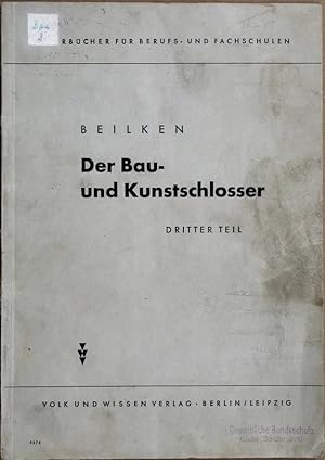 Der Bau- und Kunstschlosser. Dritter (3.) Teil. (Hauptabschnitte IX bis XI). 1.-10. Tsd. M. Abb.