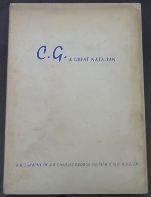 Imagen del vendedor de C.G. A Great Natalian : A Biography of Sir Charles George SMith a la venta por Chapter 1