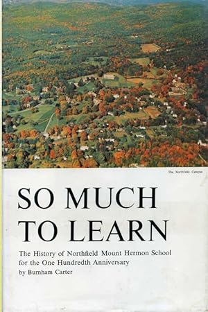 Immagine del venditore per So Much to Learn: The History of Northfield Mount Herman School for the One Hundred Anniversary. venduto da Zoar Books & Gallery