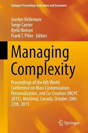 Immagine del venditore per Managing Complexity : Proceedings of the 8th World Conference on Mass Customization, Personalization, and Co-Creation (MCPC 2015), Montreal, Canada, October 20th-22th, 2015 venduto da AHA-BUCH GmbH