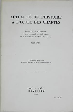 Seller image for Actualite de l'Histoire a l'Ecole des Chartes: �tudes Reunies a l'Occasion du Cent Cinquantieme Anniversaire de la Bibliotheque de l'Ecole des Chartes, 1839-1989 for sale by Powell's Bookstores Chicago, ABAA