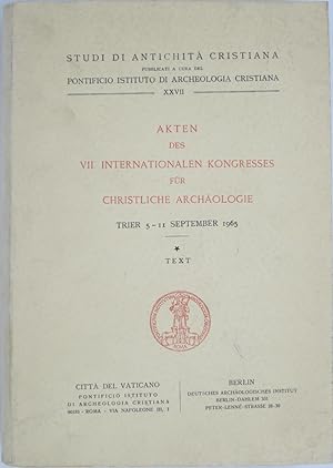 Akten des VII. Internationalen Kongresses fï¿½r Christliche Arch?ologie, Trier, 5-11 September 19...