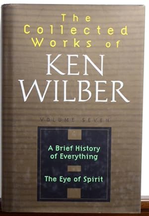 Seller image for THE COLLECTED WORKS OF KEN WILBER: VOLUME SEVEN. A BRIEF HISTORY OF EVERYTHING - THE EYE OF THE SPIRIT for sale by RON RAMSWICK BOOKS, IOBA