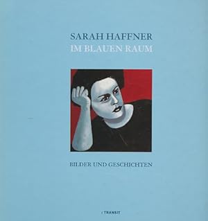 Seller image for Sarah Haffner, Im blauen Raum : Bilder und Geschichten ; [Ausstellungen Im Blauen Raum, Galerie Poll - In der Stille, Kunststiftung Poll, 5. Februar bis 25. Mrz 2000]. for sale by Fundus-Online GbR Borkert Schwarz Zerfa