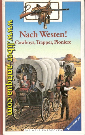 Bild des Verkufers fr Nach Westen! Cowboys, Trapper, Pioniere zum Verkauf von Antiquariat Liber Antiqua