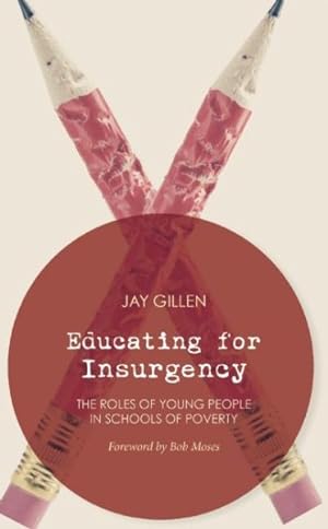 Bild des Verkufers fr Educating for Insurgency : The Roles of Young People in Schools of Poverty zum Verkauf von GreatBookPrices