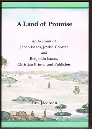 A Land of Promise: An Account of Jacob Isaacs, Jewish Convict and Benjamin Isaacs, Christian Prin...