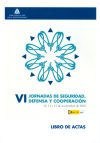 Actas de las VI Jornadas de Seguridad, Defensa y Cooperación: Estrategia española de seguridad y ...