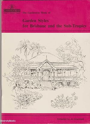 [The Gardenway Book of] GARDEN STYLES FOR BRISBANE AND THE SUB-TROPICS