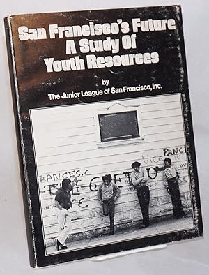Seller image for San Francisco's future; a study of youth resources: JLSF juvenile justice system research project for sale by Bolerium Books Inc.