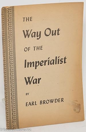 Seller image for The way out of the imperialist war. This pamphlet is the text of a speech delivered at the Lenin Memorial Meeting at Madison Square Garden, New York City, January 13, 1941 for sale by Bolerium Books Inc.