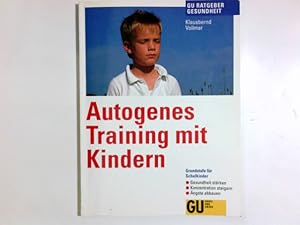 Autogenes Training mit Kindern : Grundstufe für Schulkinder ; Gesundheit stärken, Konzentration s...