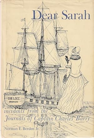 Image du vendeur pour Dear Sarah : New England ice to the Orient and other incidents from the journals of Captain Charles Edward Barry to his wife. mis en vente par City Basement Books