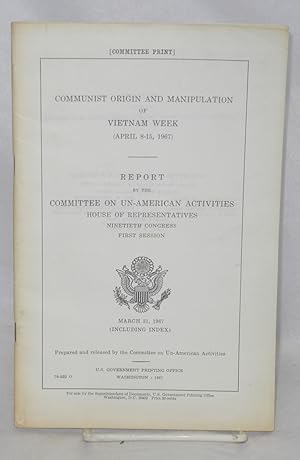 Communist origin and manipulation of Vietnam Week, April 8-15, 1967; report, Ninetieth Congress, ...