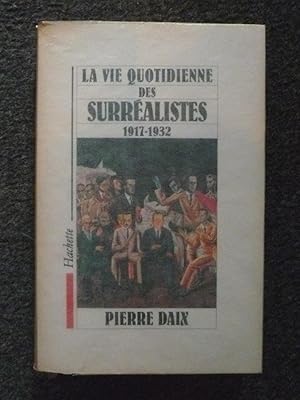 LA VIE QUOTIDIENNE DES SURREALISTES 1917-1932