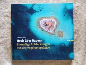 Hoch über Bayern. Einmalige Entdeckungen aus der Vogelperspektive.