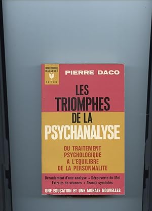 LES TRIOMPHES DE LA PSYCHANALYSE. Du traitement psychologique à l'équilibre de la personnalité. D...