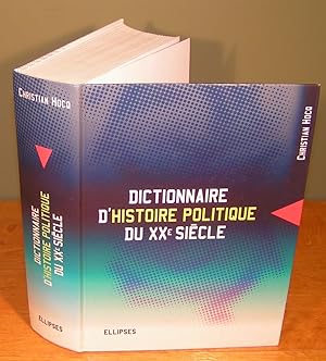 DICTIONNAIRE D’HISTOIRE POLITIQUE DU XXe SIÈCLE (grand format)