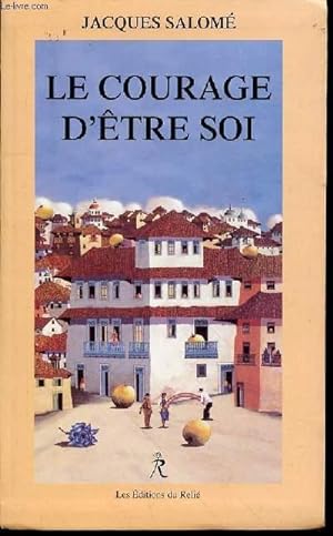 Seller image for LE COURAGE D'ETRE SOI - L'ART DE COMMUNIQUER EN CONSCIENCE. for sale by Le-Livre