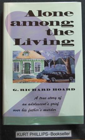 Alone Among the Living: A true story of an adolescent's grief over his fathers Murder