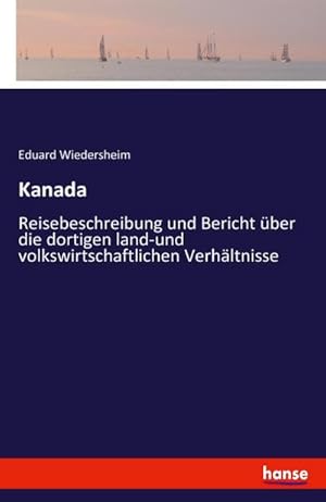 Seller image for Kanada : Reisebeschreibung und Bericht ber die dortigen land-und volkswirtschaftlichen Verhltnisse for sale by AHA-BUCH GmbH