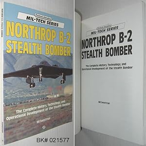 Northrop B-2 Stealth Bomber: The Complete History, Technology, and Operational Development of the...