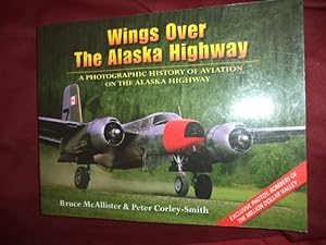 Immagine del venditore per Wings Over The Alaska Highway. A Photographic History of Aviation on The Alaska Highway. venduto da BookMine