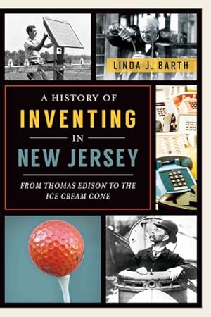 Immagine del venditore per History of Inventing in New Jersey : From Thomas Edison to the Ice Cream Cone venduto da GreatBookPrices