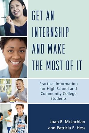 Bild des Verkufers fr Get an Internship and Make the Most of It : Practical Information for High School and Community College Students zum Verkauf von GreatBookPrices