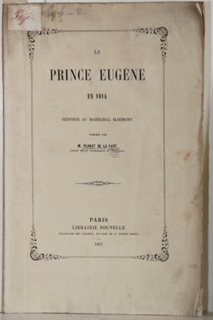 Le Prince Eugene en 1814. Reponse au Marechal Marmot.