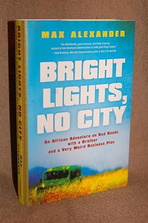 Bright Lights, No City; An African Adventure on Bad Roads with a Brother and a Very Weird Busines...