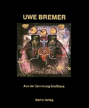 Uwe Bremer : aus der Sammlung Großhaus ; Ausstellung vom 17. Februar bis 23. April 2000, Landesmu...