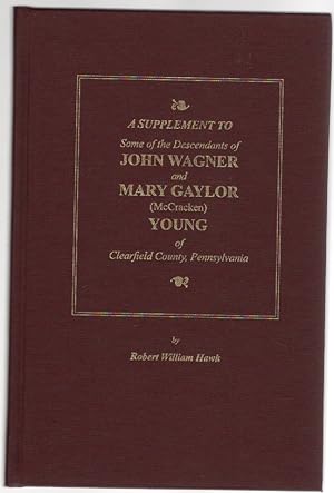 Seller image for A Supplement to Some of the Descendants of John Wagner and Mary Gaylor (McCracken) Young of Clearfield County, Pennsylvania for sale by McCormick Books